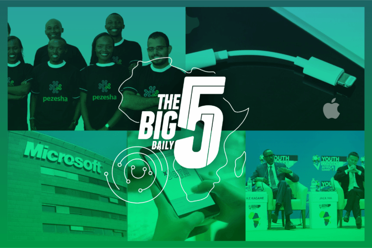 The Big 5 Daily: Microsoft Funds 3 African Start-ups, Kenya’s Pezesha Secures Seed Investment And More.