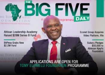 The Big 5 Daily: Applications Are Open for Tony Elumelu Foundation Programme and other Tech News Across Africa