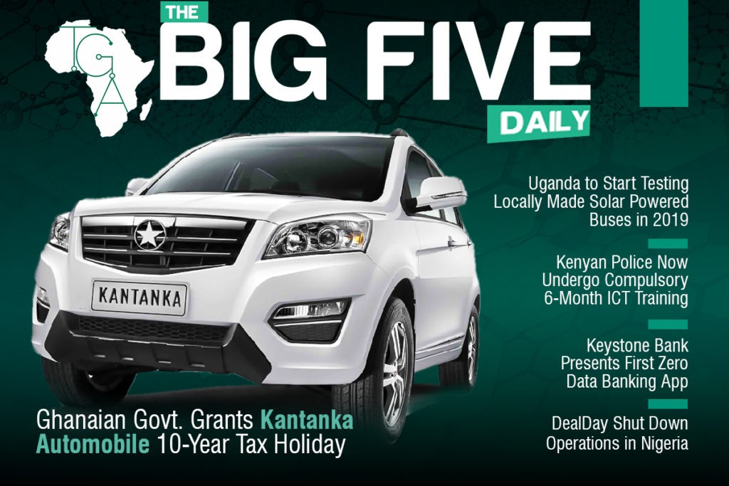 The Big 5 Daily: Ghanaian Govt. Grants Kantanka Automobile 10-year Tax Holiday, DealDay Shut Down Operations in Nigeria and More