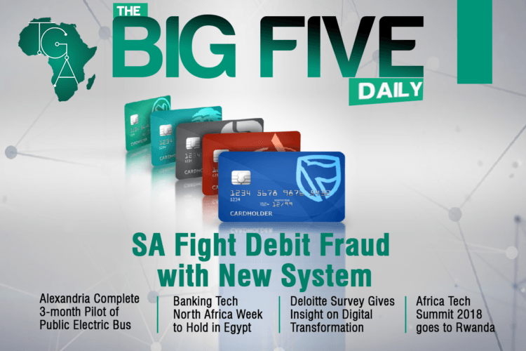 SA Fight Debit Fraud with New System, Alexandria Complete 3-month Pilot of Public Electric Bus, Africa Tech Summit and more