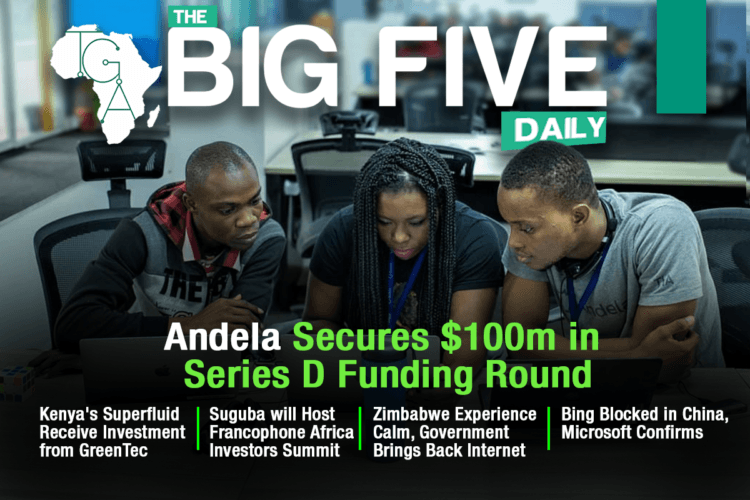 Andela Secures $100m in Series D Funding Round, Bing Blocked in China and More
