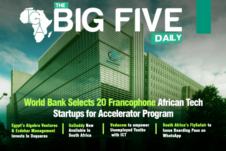 World Bank Selects 20 Francophone African Tech Startups for Accelerator Program, Egypt’s Algebra Ventures & Ezdehar Management Invests in Dsquares and More