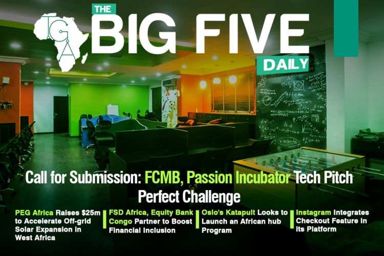 Call for Submission: FCMB, Passion Incubator Tech Pitch Perfect Challenge, PEG Africa Raises $25m to Accelerate Off-grid Solar Expansion in West Africa and More