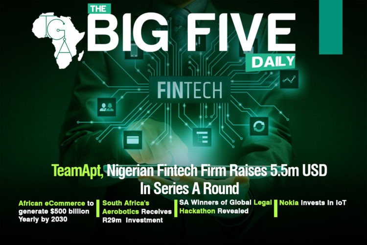 TeamApt, Nigerian Fintech Firm raises 5.5m USD In Series A Round, African eCommerce to generate $500 billion Yearly by 2030 and More