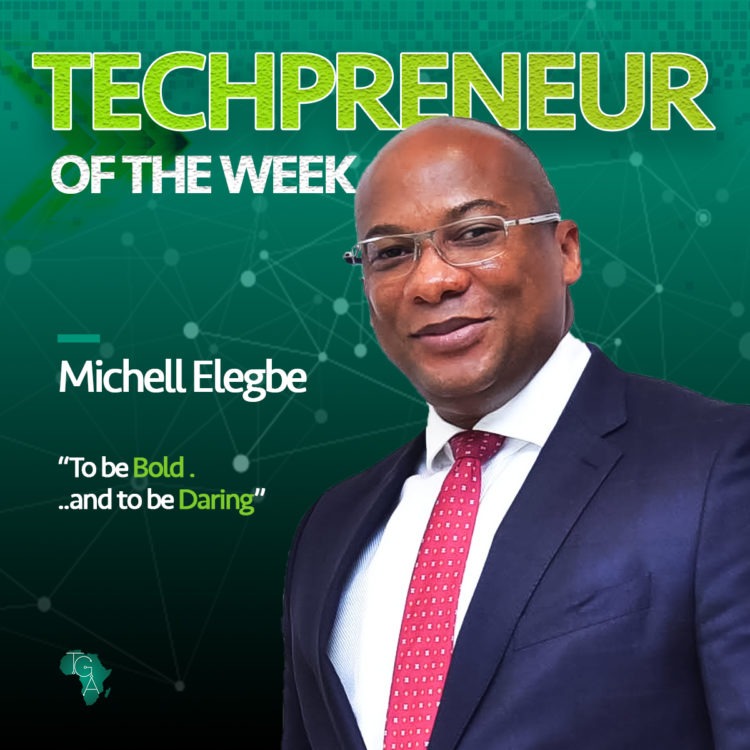 Techpreneur of the Week: Michell Elegbe “To be Bold …and to be Daring”