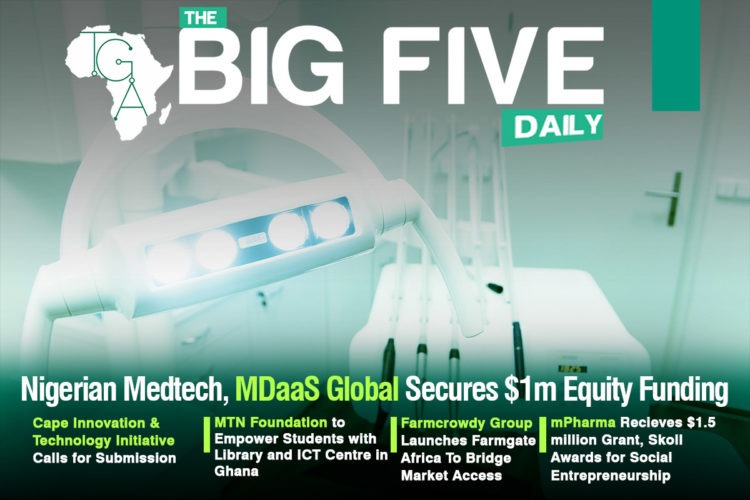 Nigerian Medtech, MDaaS Global Secures $1m Equity Funding, Cape Innovation & Technology Initiative Calls for Submission and More
