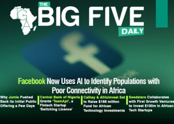 Facebook Now Uses AI to Identify Populations with Poor Connectivity in Africa, Why Jumia Pushed Back its Initial Public Offering a Few Days and More