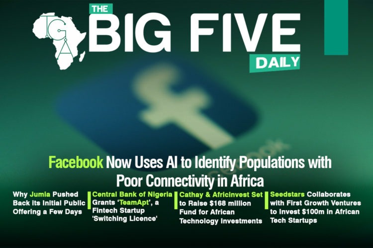 Facebook Now Uses AI to Identify Populations with Poor Connectivity in Africa, Why Jumia Pushed Back its Initial Public Offering a Few Days and More