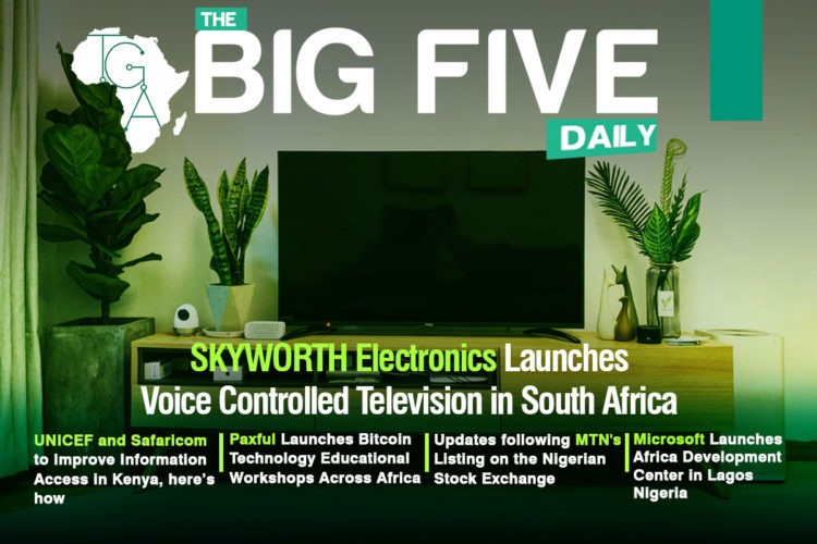 SKYWORTH Electronics Launches Voice Controlled Television in South Africa, UNICEF and Safaricom to Improve Information Access in Kenya, here’s how and More
