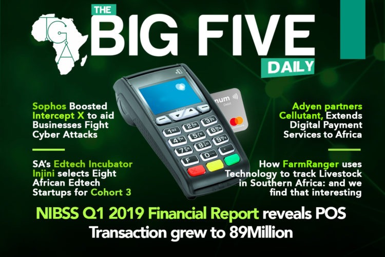 NIBSS Q1 2019 Financial Report reveals POS Transaction grew to 89 Million, Sophos boosted Intercept X to aid Businesses Fight Cyber Attacks and More