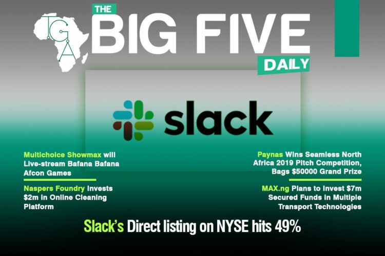 Slack’s Direct listing on NYSE hits 49%, Paynas Wins Seamless North Africa 2019 Pitch Competition, Bags $50000 Grand Prize and More