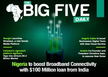Nigeria to boost Broadband Connectivity with $100 Million loan from India, Cellulant’s Agrictech platform Agrikore, Taps into Africa’s €5.3 Billion Market and More