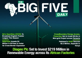 Diageo Plc Set to Invest $219 Million in Renewable Energy across Its African Factories, CrossBoundary Energy Access, PowerGen Set to Invest $5.5m in Mini-grid Project across Tanzania and More