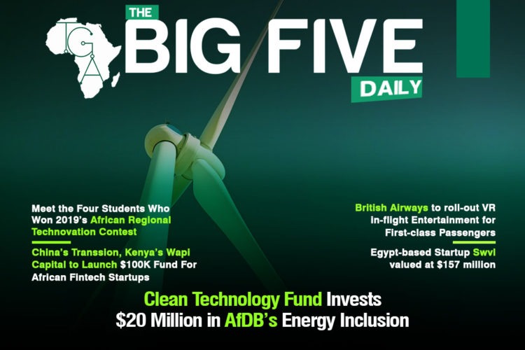 Clean Technology Fund (CTF) Invests $20 Million in AfDB’s Energy Inclusion, Meet the Four Students Who Won 2019’s African Regional Technovation Contest and More