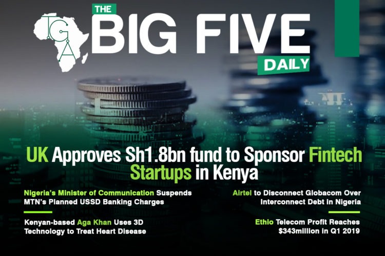 UK Approves Sh1.8bn fund to Sponsor Fintech Startups in Kenya, Nigeria’s Minister of Communication Suspends MTN’s Planned USSD Banking Charges and More
