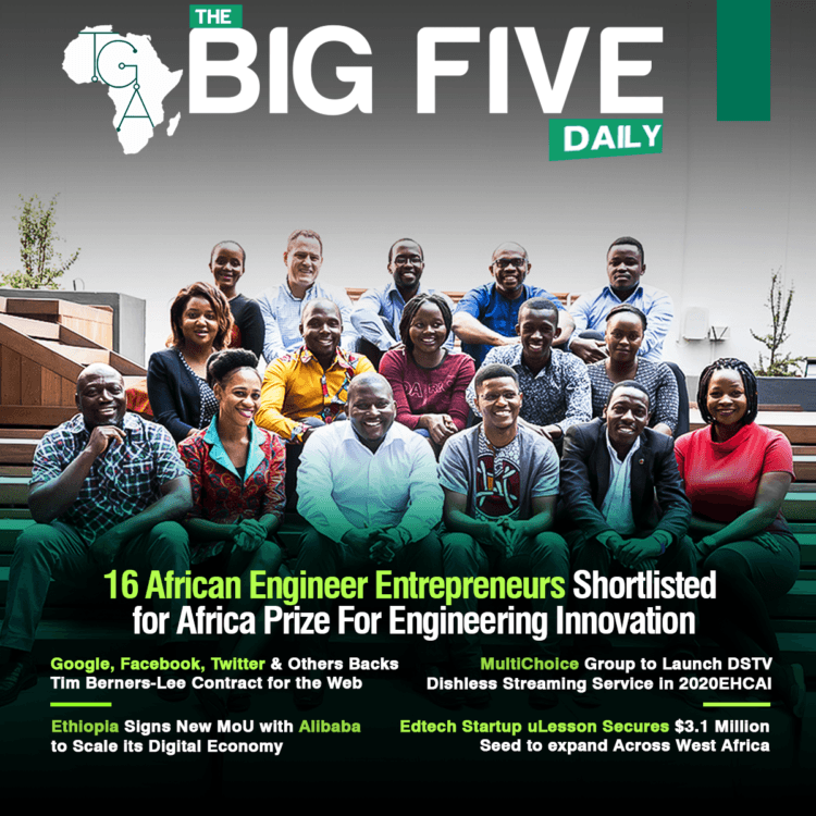 See the 16 African Engineer Entrepreneurs Shortlisted for Africa Prize for Engineering Innovation, MultiChoice Group to Launch DSTV Dishless Streaming Service in 2020 and More