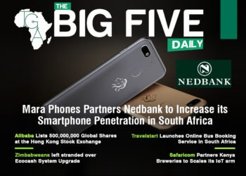 Mara Phones Partners Nedbank to Increase its Smartphone Penetration in South Africa, Safaricom Partners Kenya Breweries to Scales its IoT arm and More