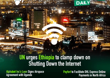 UN Urges Ethiopia to clamp down on Shutting Down the Internet, FSI Launches First Fintech Innovation Sandbox in Nigeria and More