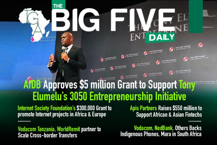 AfDB Approves $5 million Grant to Support Tony Elumelu’s 3050 Entrepreneurship Initiative, Vodacom, NedBank, Others Backs Indigenous Phones, Mara in South Africa and More