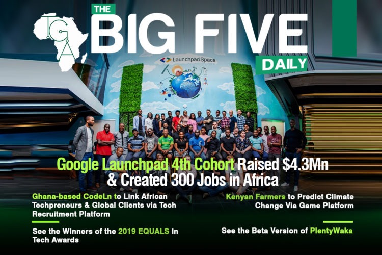 Google Launchpad 4th Cohort Raised $4.3Mn & Created 300 Jobs in Africa, See the Winners of 2019 EQUALS in Tech Awards and More