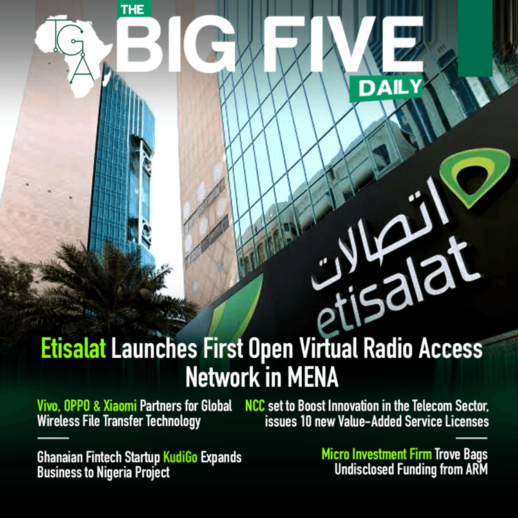 Etisalat Launches First Open Virtual Radio Access Network in MENA, NCC set to Boost Innovation in the Telecom Sector, issues 10 new Value-Added Service Licenses and More