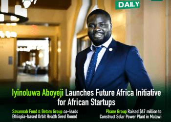 Iyinoluwa Aboyeji Launches Future Africa Initiative for African Startups, Phane Group Raised $67 million to Construct Solar Power Plant in Malawi and More