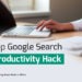 Top Google Search Productivity Hacks 