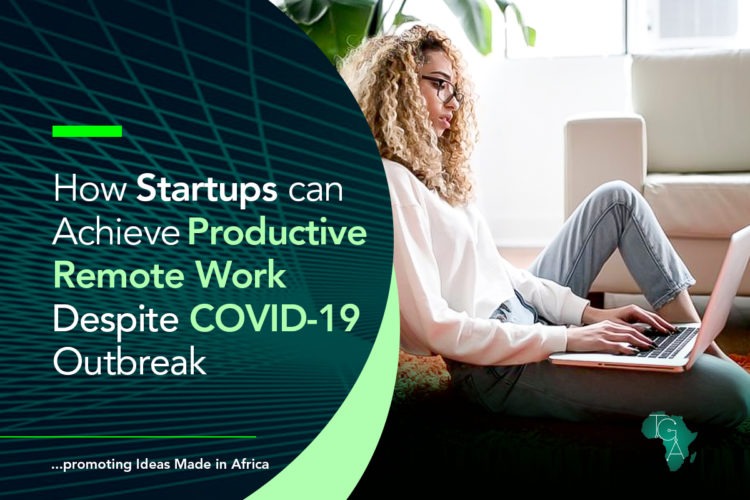 How Startups can Achieve Productive Remote Work Despite Covid-19 Outbreak